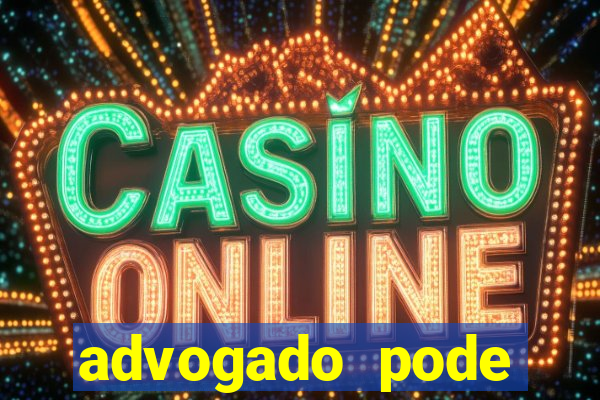 advogado pode patrocinar time de futebol